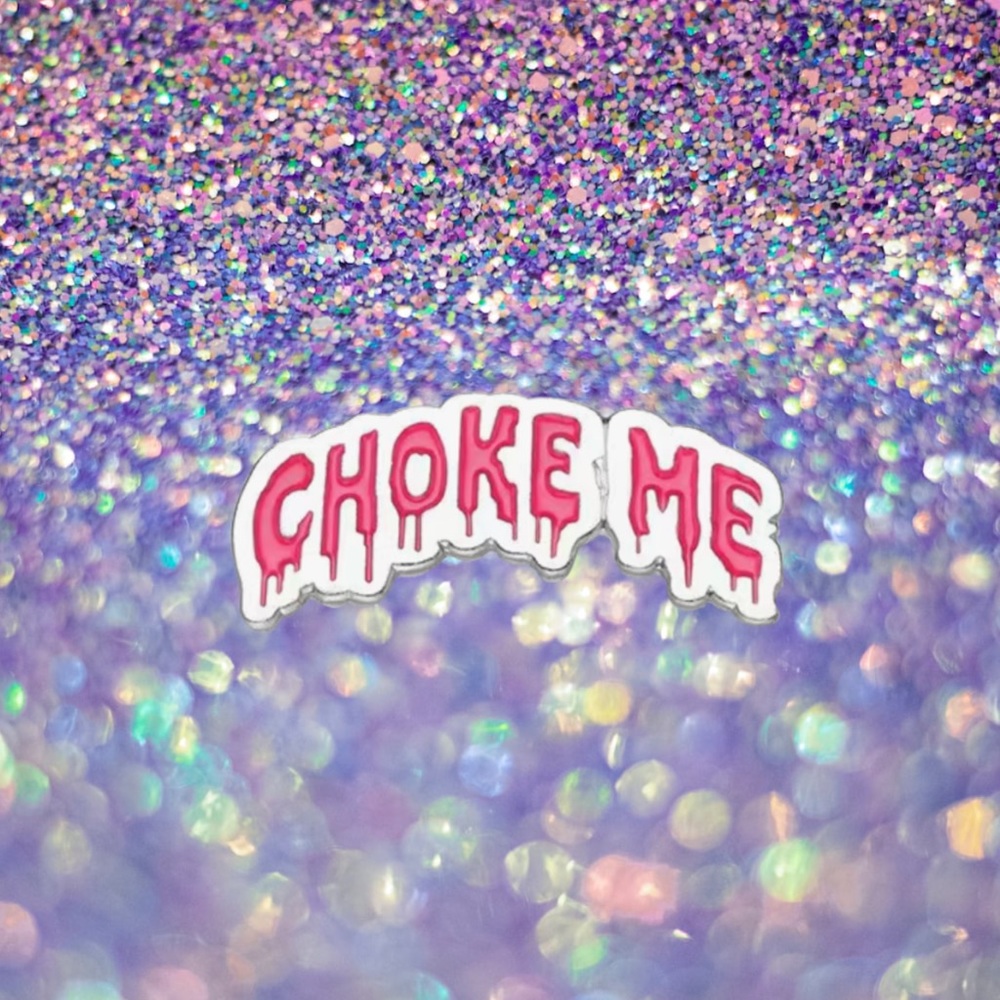 CHOKE ME PIN